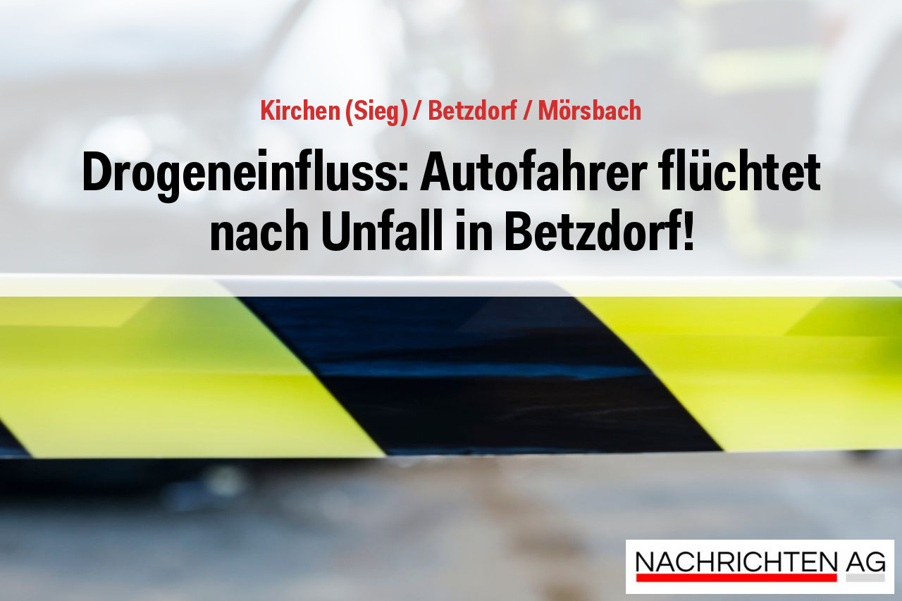 Drogeneinfluss: Autofahrer flüchtet nach Unfall in Betzdorf!
