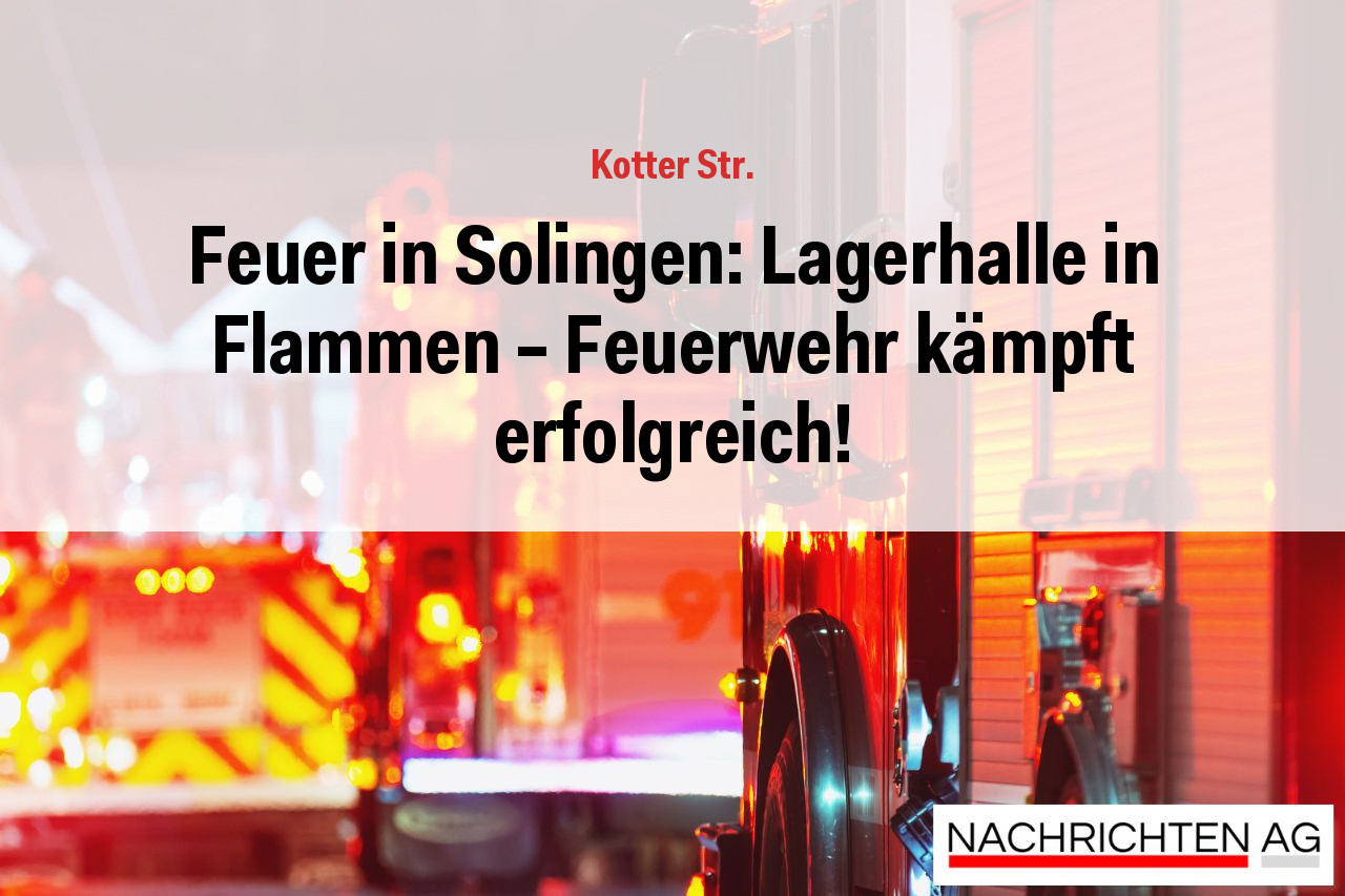 Feuer in Solingen: Lagerhalle in Flammen – Feuerwehr kämpft erfolgreich!