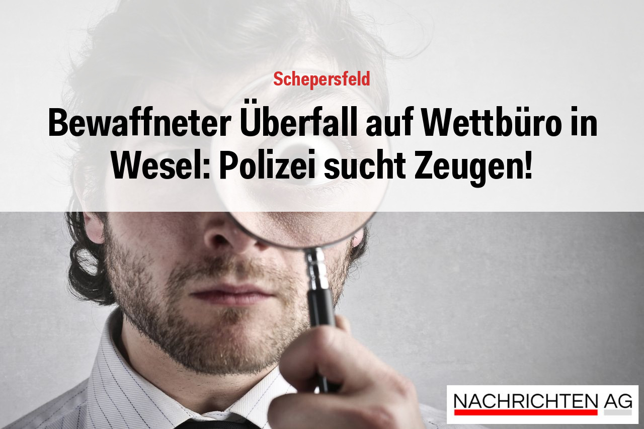 Bewaffneter Überfall auf Wettbüro in Wesel: Polizei sucht Zeugen!