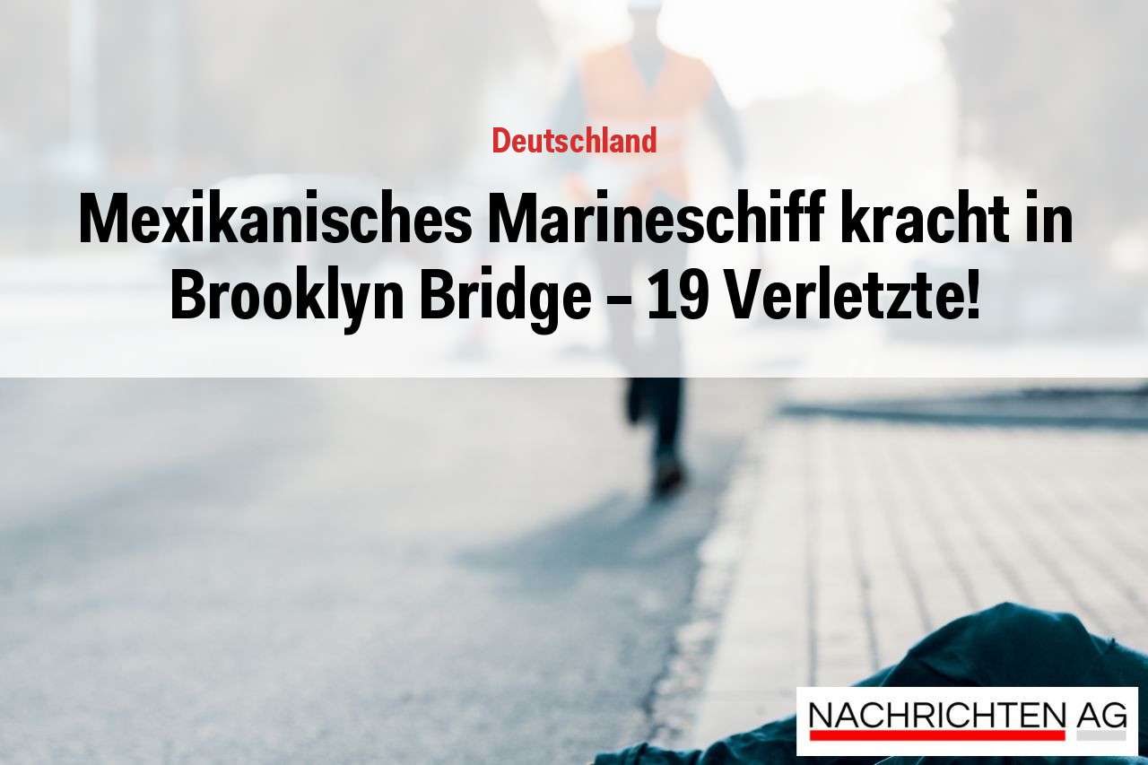 Mexikanisches Marineschiff kracht in Brooklyn Bridge – 19 Verletzte!