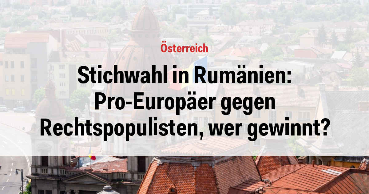 Stichwahl in Rumänien: Pro-Europäer gegen Rechtspopulisten, wer gewinnt?