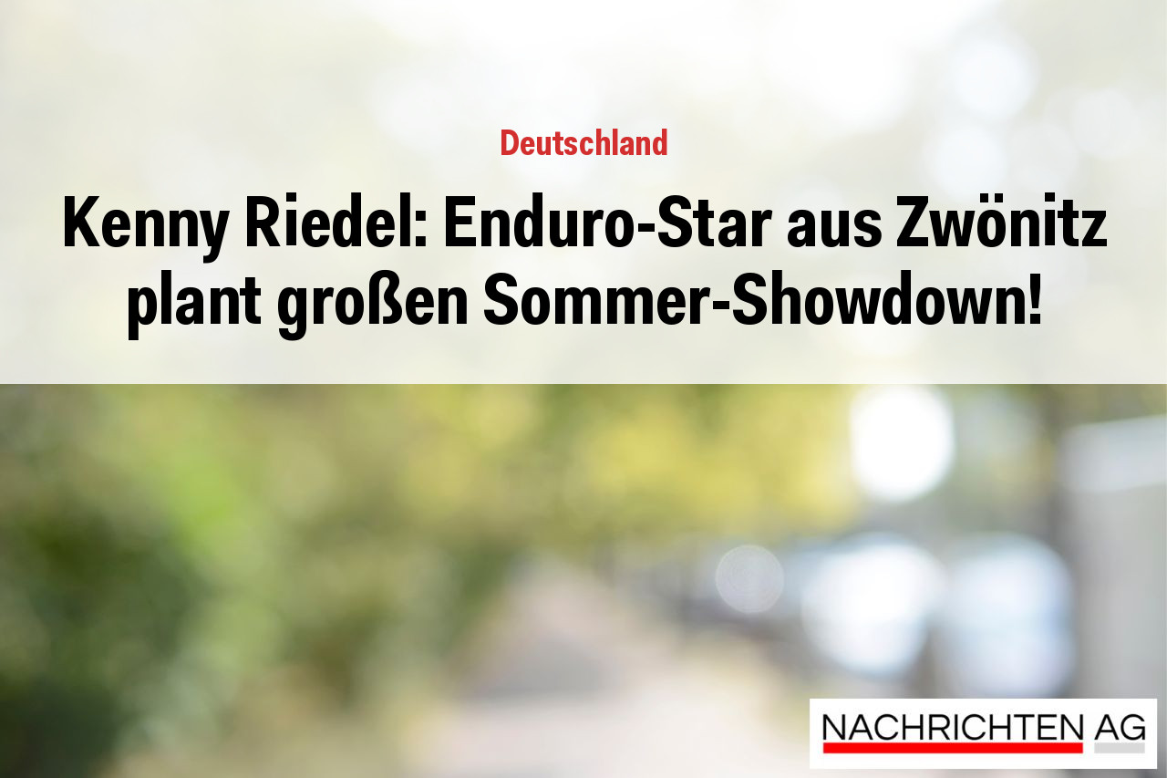 Kenny Riedel: Enduro-Star aus Zwönitz plant großen Sommer-Showdown!