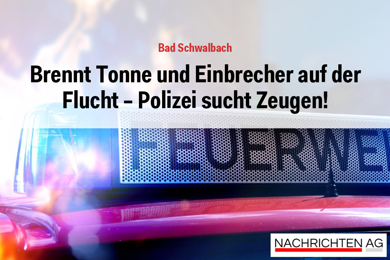 Brennt Tonne und Einbrecher auf der Flucht – Polizei sucht Zeugen!