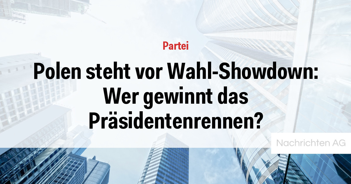 Polen steht vor Wahl-Showdown: Wer gewinnt das Präsidentenrennen?