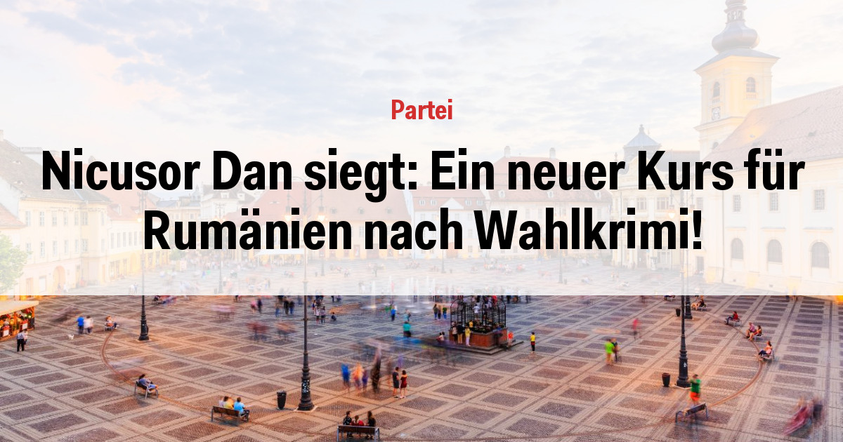 Nicusor Dan siegt: Ein neuer Kurs für Rumänien nach Wahlkrimi!