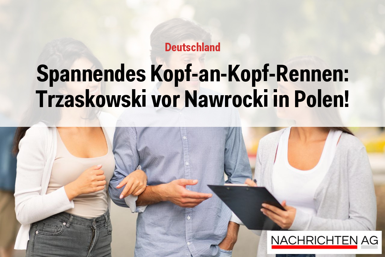 Spannendes Kopf-an-Kopf-Rennen: Trzaskowski vor Nawrocki in Polen!