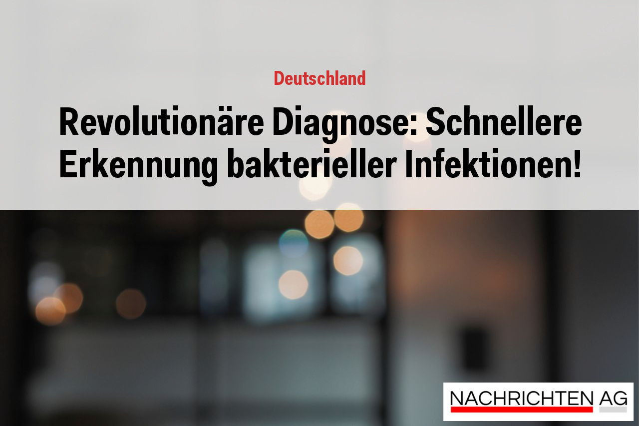 Revolutionäre Diagnose: Schnellere Erkennung bakterieller Infektionen!