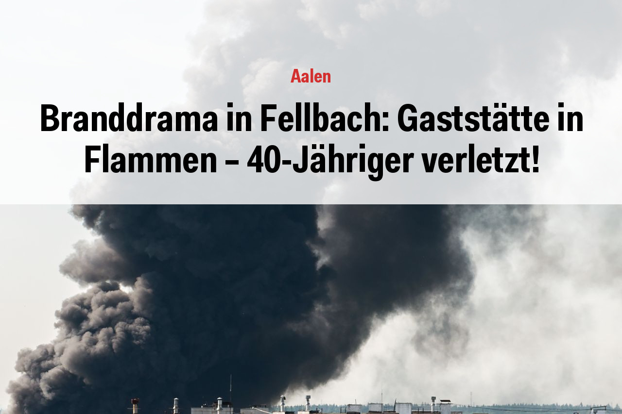 Branddrama in Fellbach: Gaststätte in Flammen – 40-Jähriger verletzt!