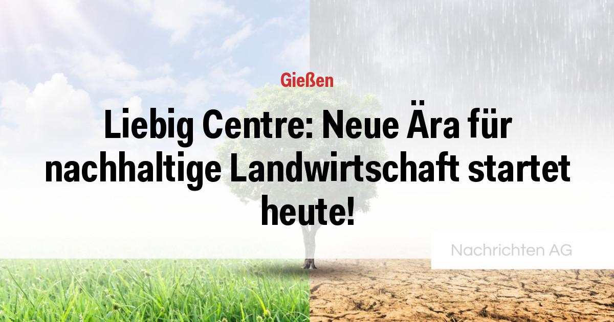 Liebig Centre: Neue Ära für nachhaltige Landwirtschaft startet heute!