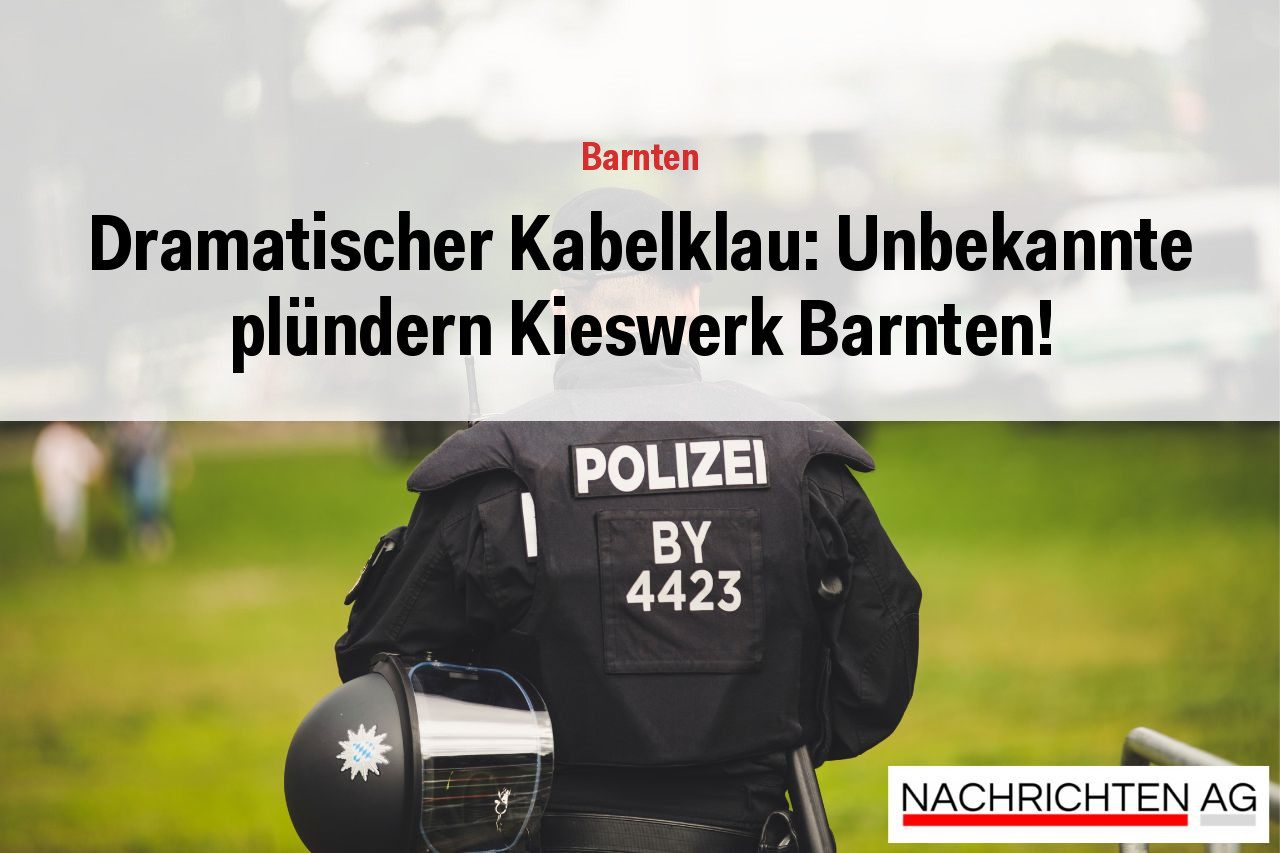 Dramatischer Kabelklau: Unbekannte plündern Kieswerk Barnten!