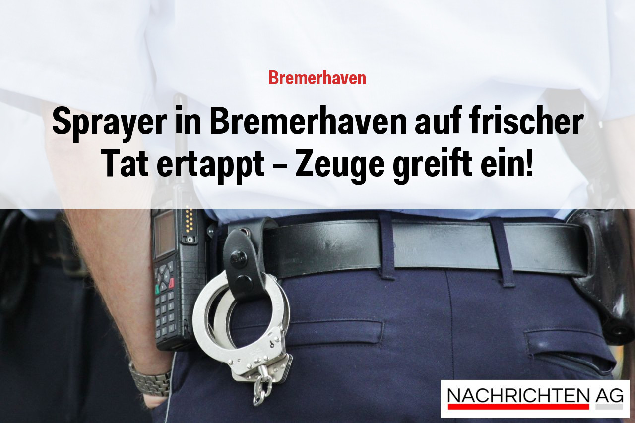 Sprayer in Bremerhaven auf frischer Tat ertappt – Zeuge greift ein!