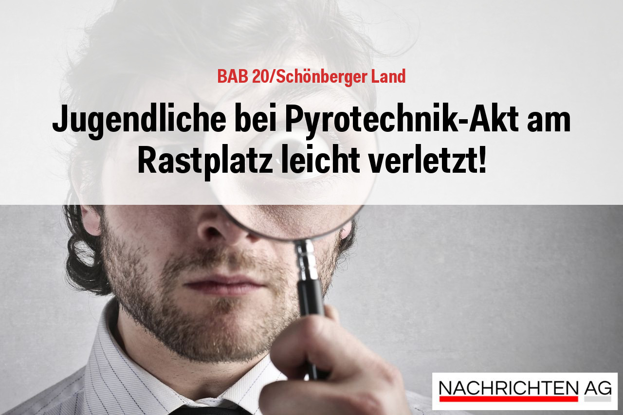 Jugendliche bei Pyrotechnik-Akt am Rastplatz leicht verletzt!
