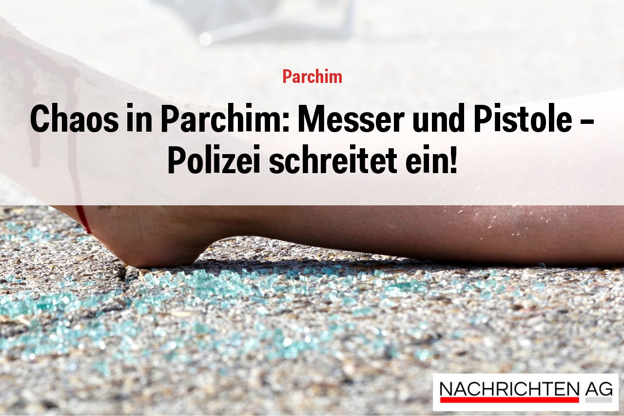 Chaos in Parchim: Messer und Pistole - Polizei schreitet ein!