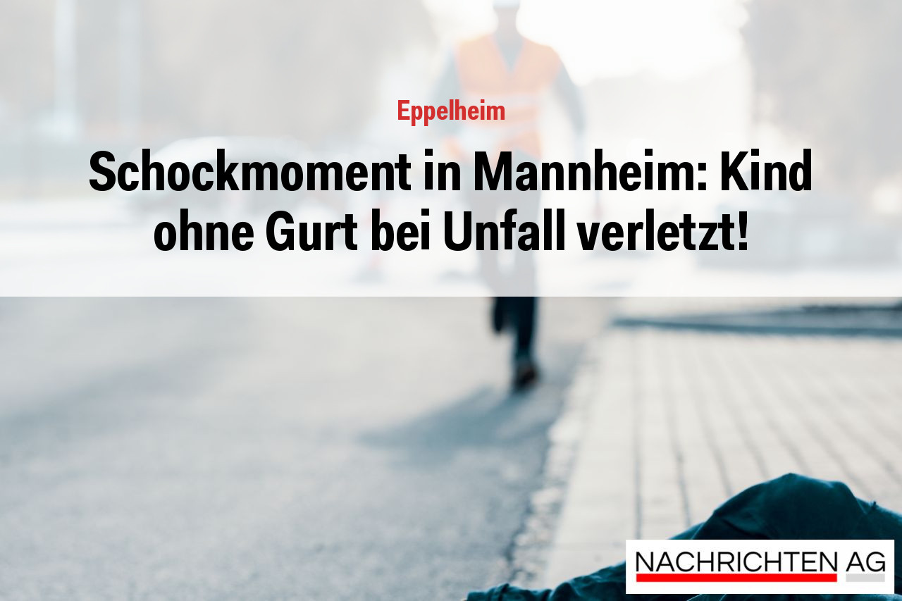 Schockmoment in Mannheim: Kind ohne Gurt bei Unfall verletzt!