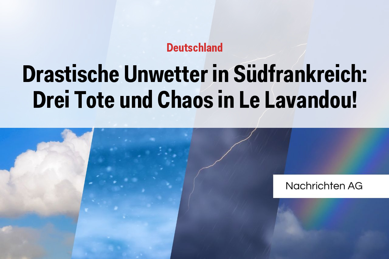 Drastische Unwetter in Südfrankreich: Drei Tote und Chaos in Le Lavandou!