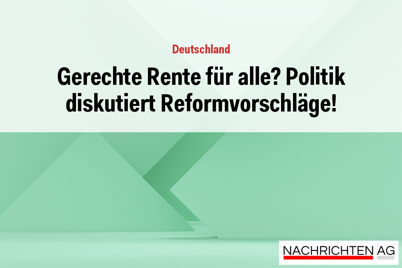 Gerechte Rente für alle? Politik diskutiert Reformvorschläge!