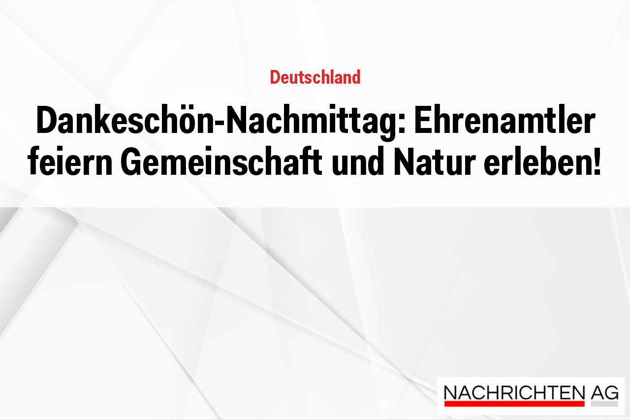 Dankeschön-Nachmittag: Ehrenamtler feiern Gemeinschaft und Natur erleben!