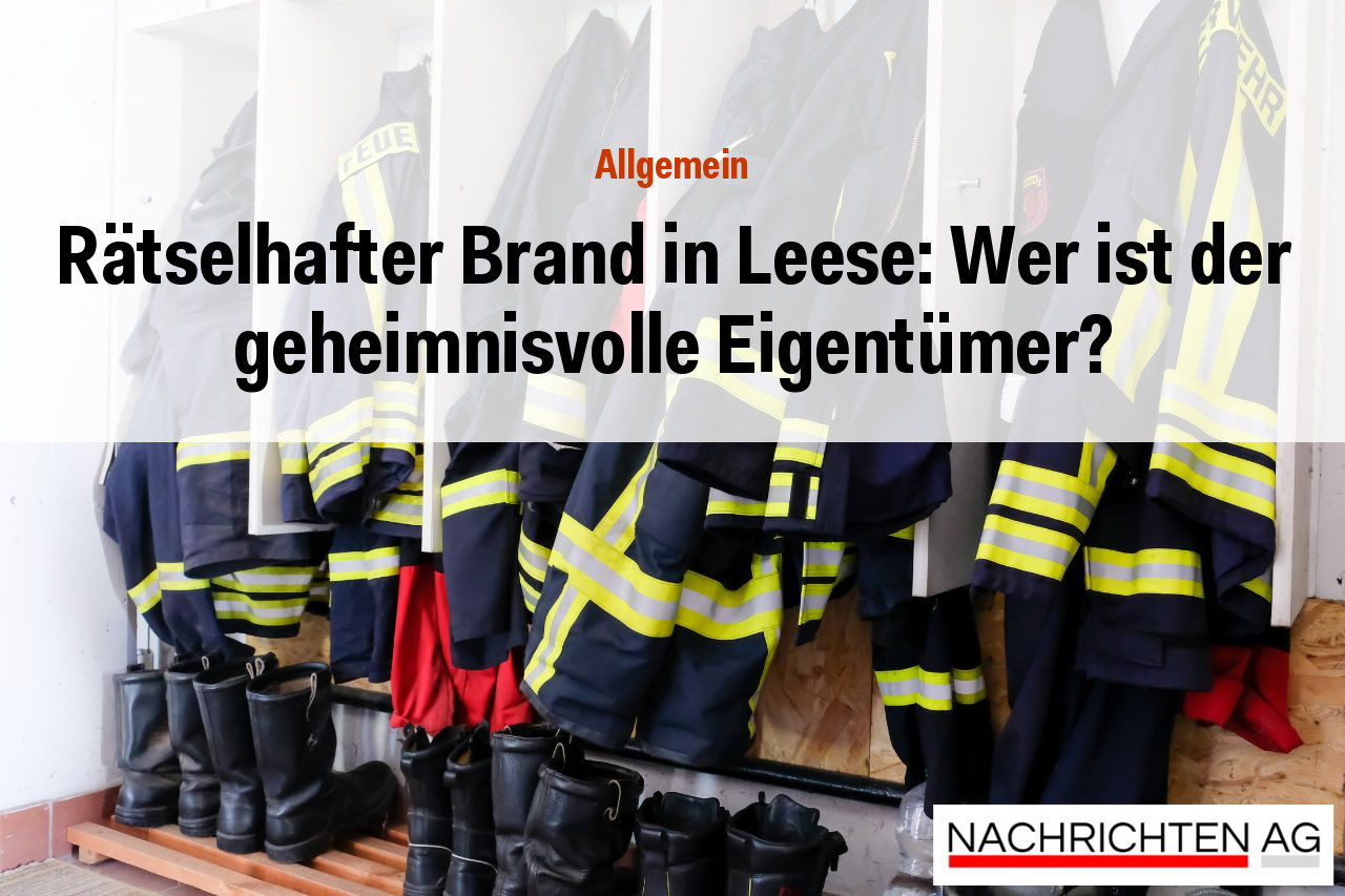 Rätselhafter Brand in Leese: Wer ist der geheimnisvolle Eigentümer?