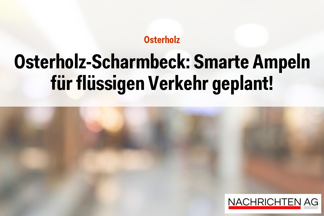 Osterholz-Scharmbeck: Smarte Ampeln für flüssigen Verkehr geplant!