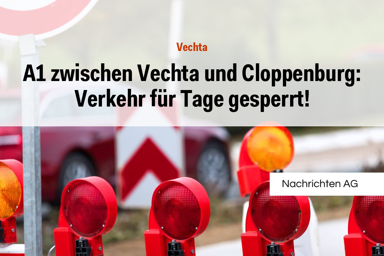 A1 zwischen Vechta und Cloppenburg: Verkehr für Tage gesperrt!
