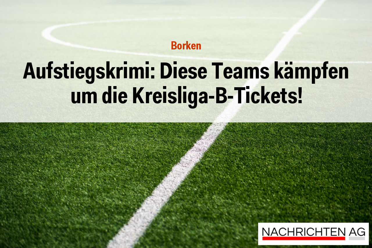 Aufstiegskrimi: Diese Teams kämpfen um die Kreisliga-B-Tickets!