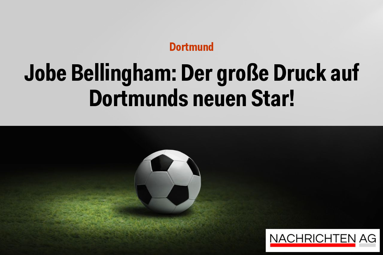 Jobe Bellingham: Der große Druck auf Dortmunds neuen Star!
