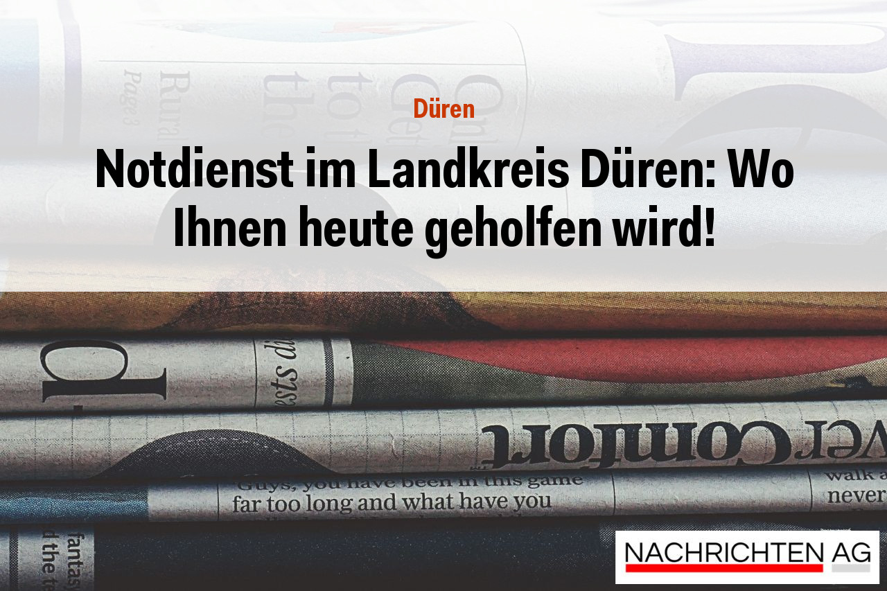 Notdienst im Landkreis Düren: Wo Ihnen heute geholfen wird!