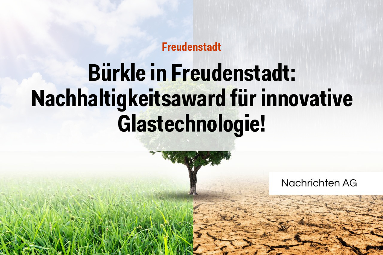 Bürkle in Freudenstadt: Nachhaltigkeitsaward für innovative Glastechnologie!