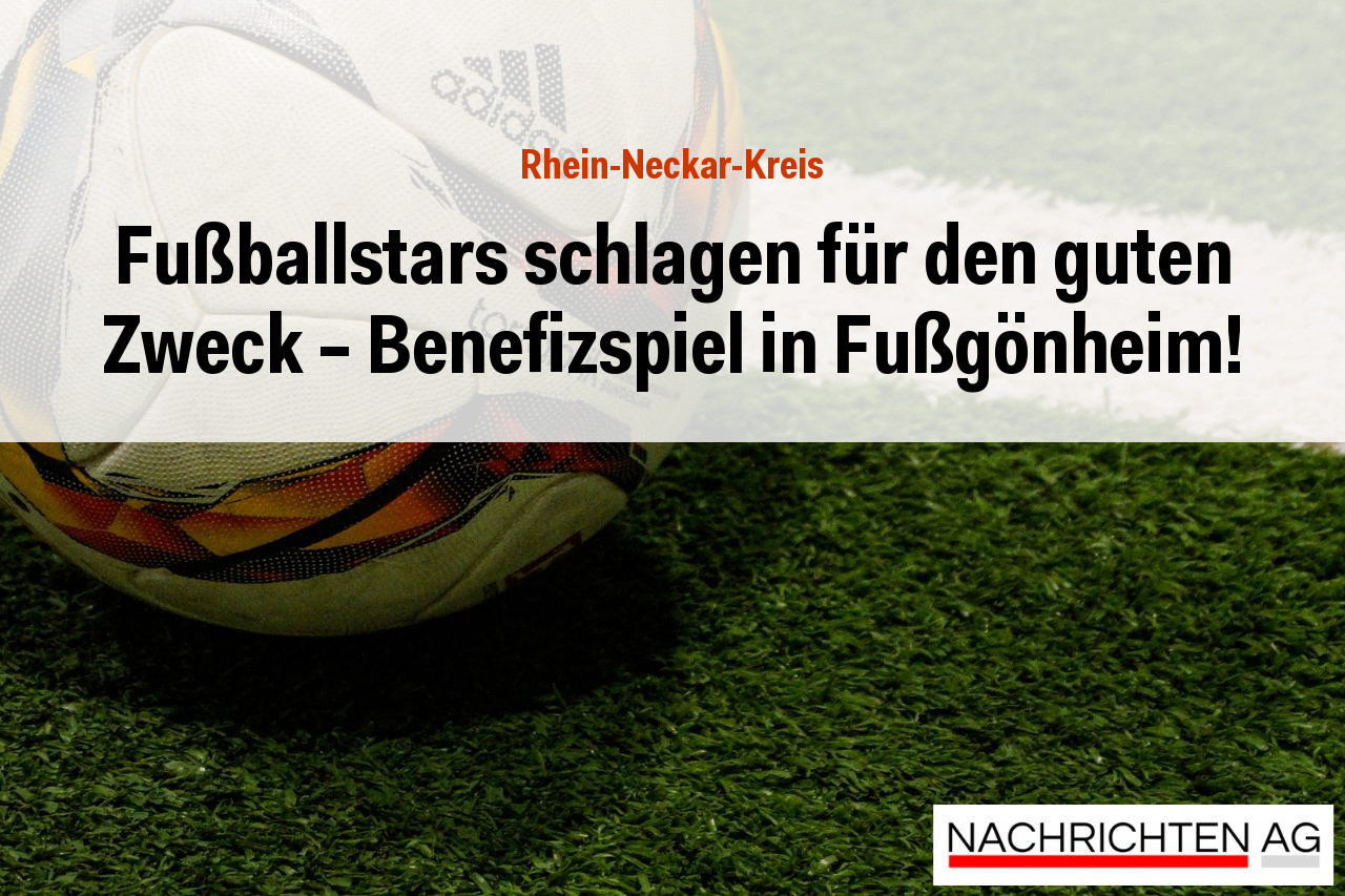 Fußballstars schlagen für den guten Zweck – Benefizspiel in Fußgönheim!