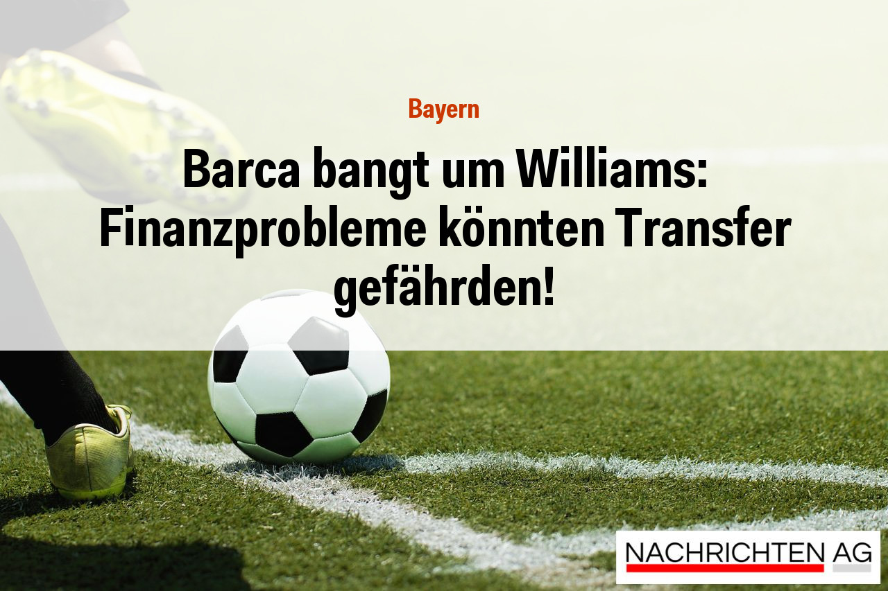 Barca bangt um Williams: Finanzprobleme könnten Transfer gefährden!