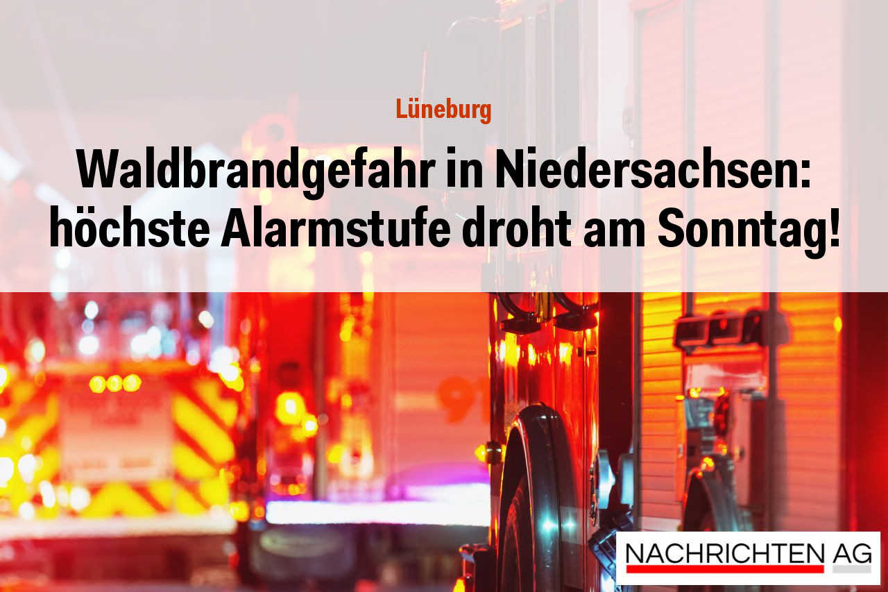 Waldbrandgefahr in Niedersachsen: höchste Alarmstufe droht am Sonntag!