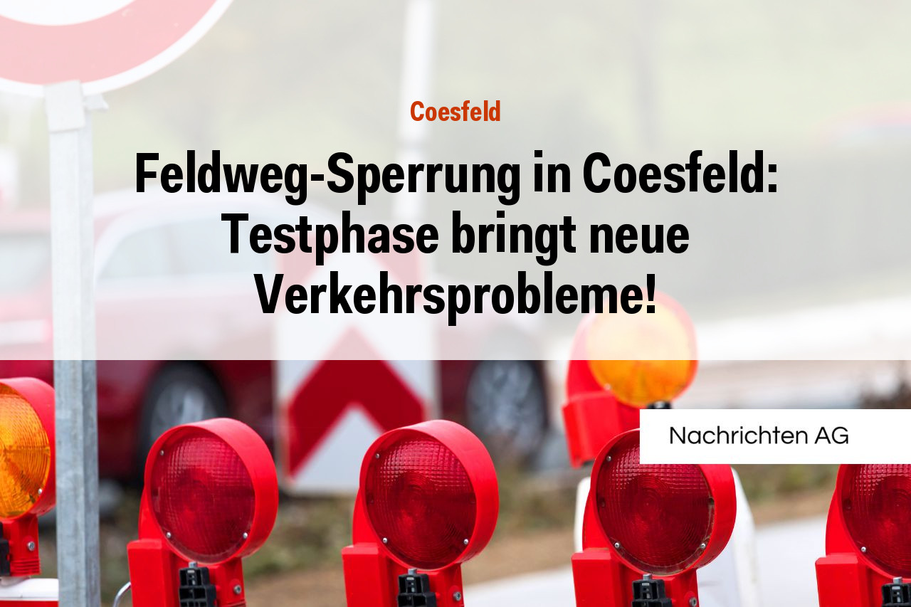 Feldweg-Sperrung in Coesfeld: Testphase bringt neue Verkehrsprobleme!