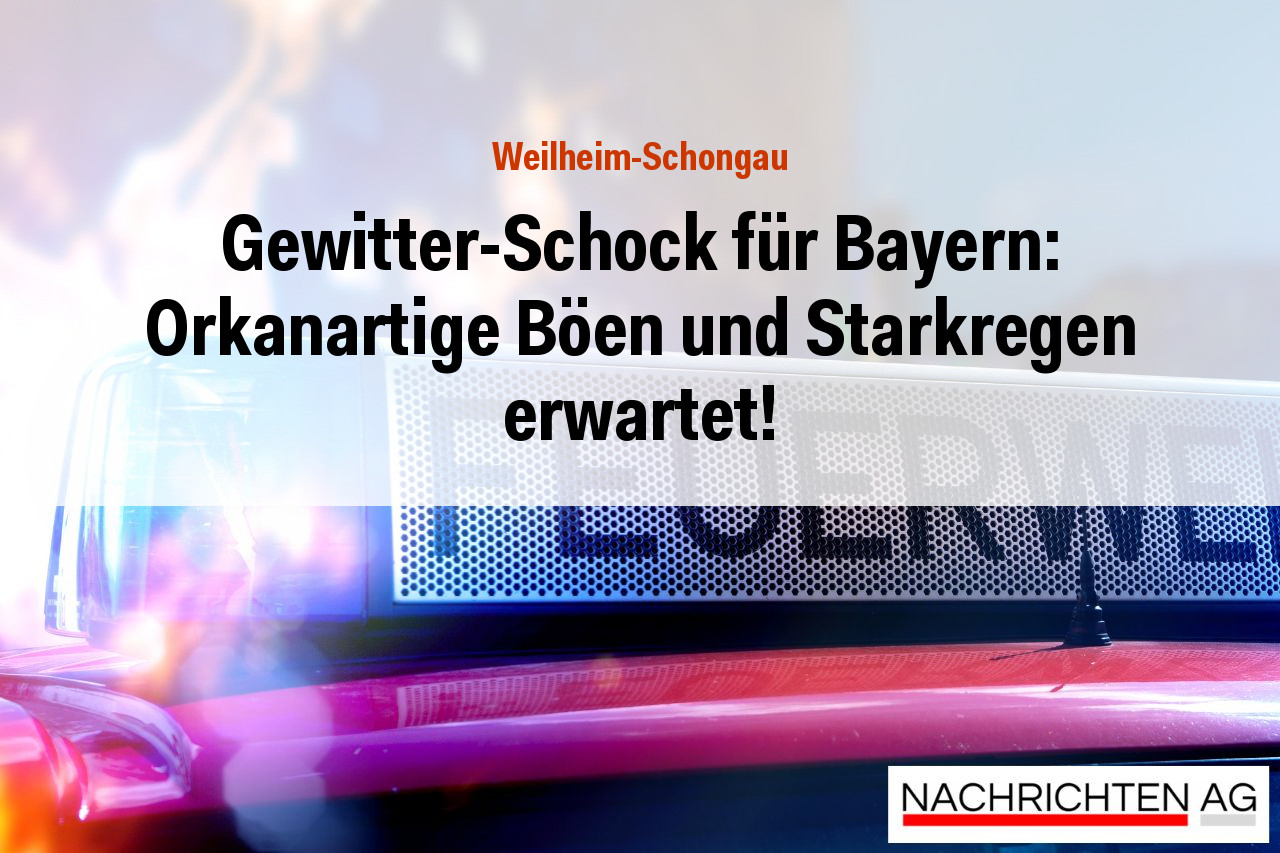Gewitter-Schock für Bayern: Orkanartige Böen und Starkregen erwartet!