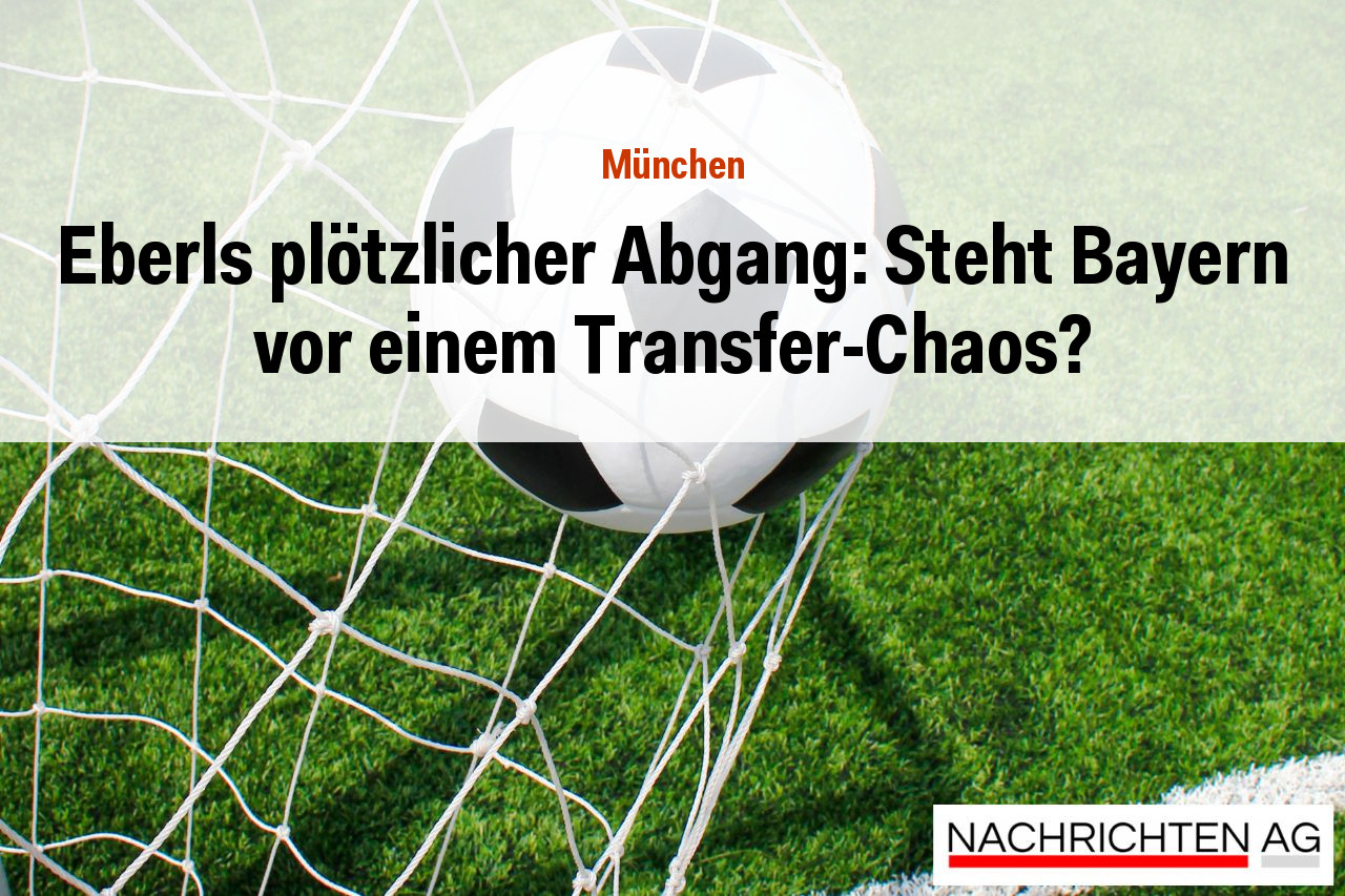 Eberls plötzlicher Abgang: Steht Bayern vor einem Transfer-Chaos?