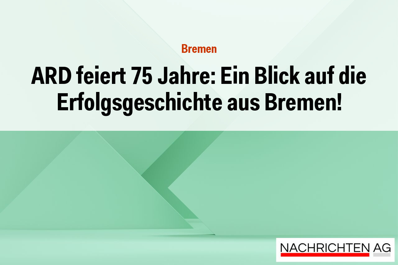 ARD feiert 75 Jahre: Ein Blick auf die Erfolgsgeschichte aus Bremen!