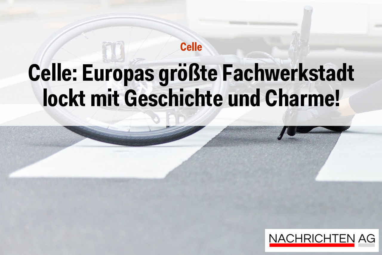 Celle: Europas größte Fachwerkstadt lockt mit Geschichte und Charme!