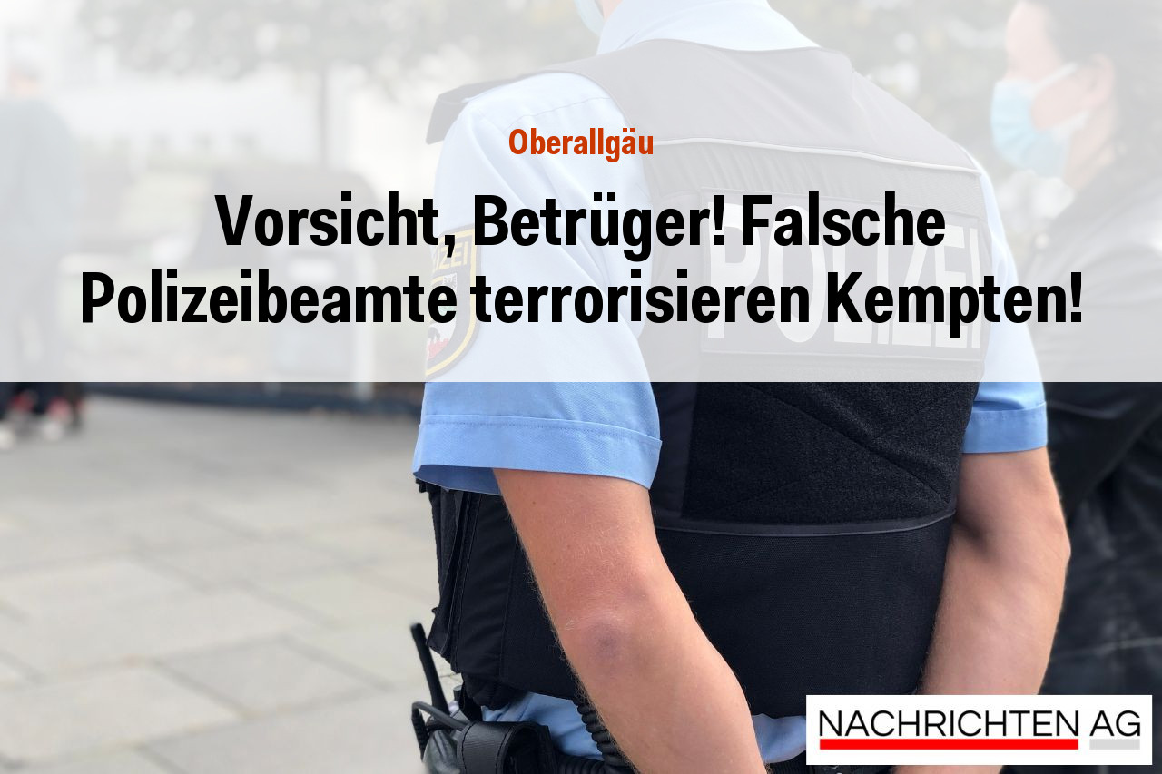 Vorsicht, Betrüger! Falsche Polizeibeamte terrorisieren Kempten!