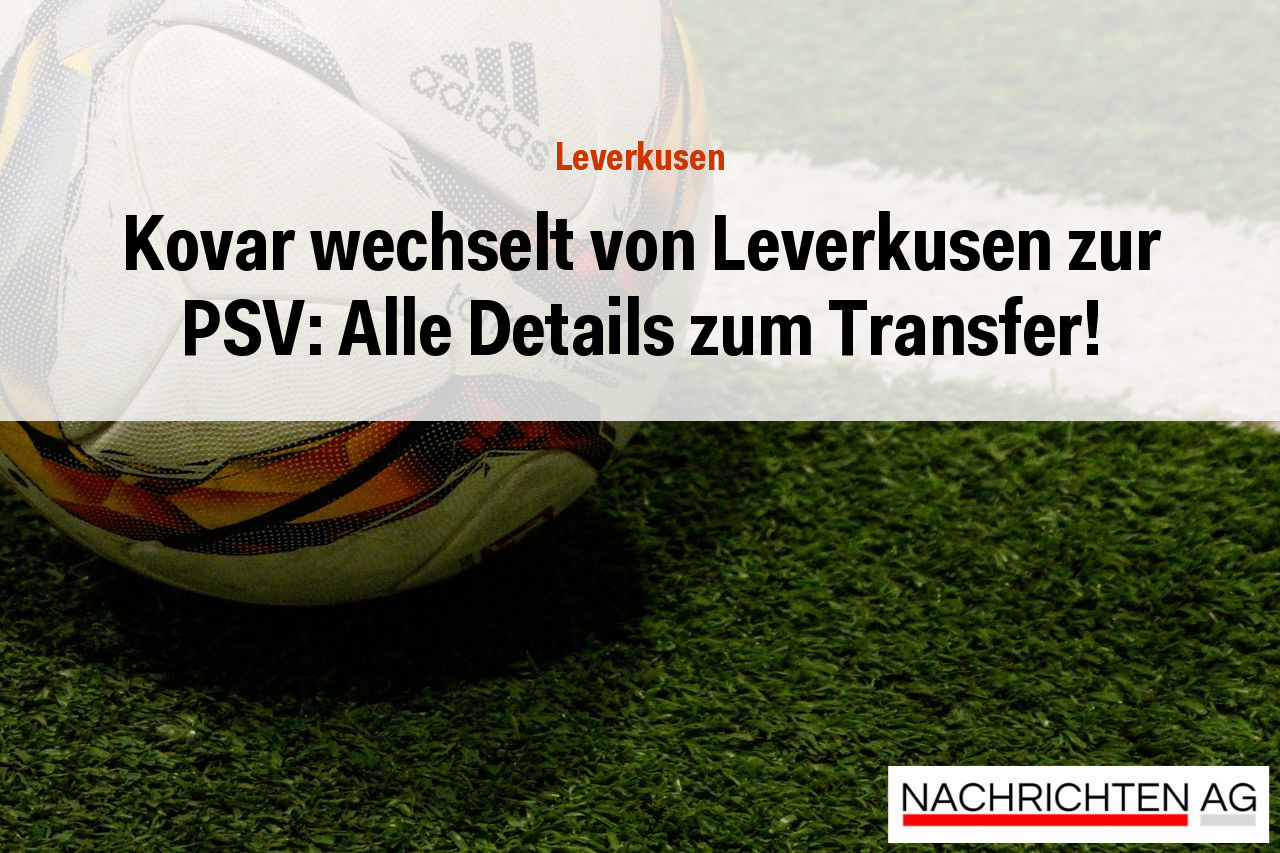 Kovar wechselt von Leverkusen zur PSV: Alle Details zum Transfer!