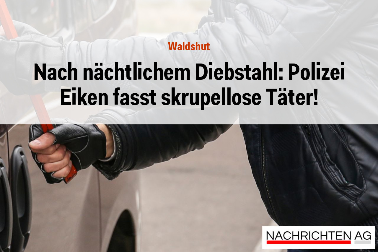 Nach nächtlichem Diebstahl: Polizei Eiken fasst skrupellose Täter!