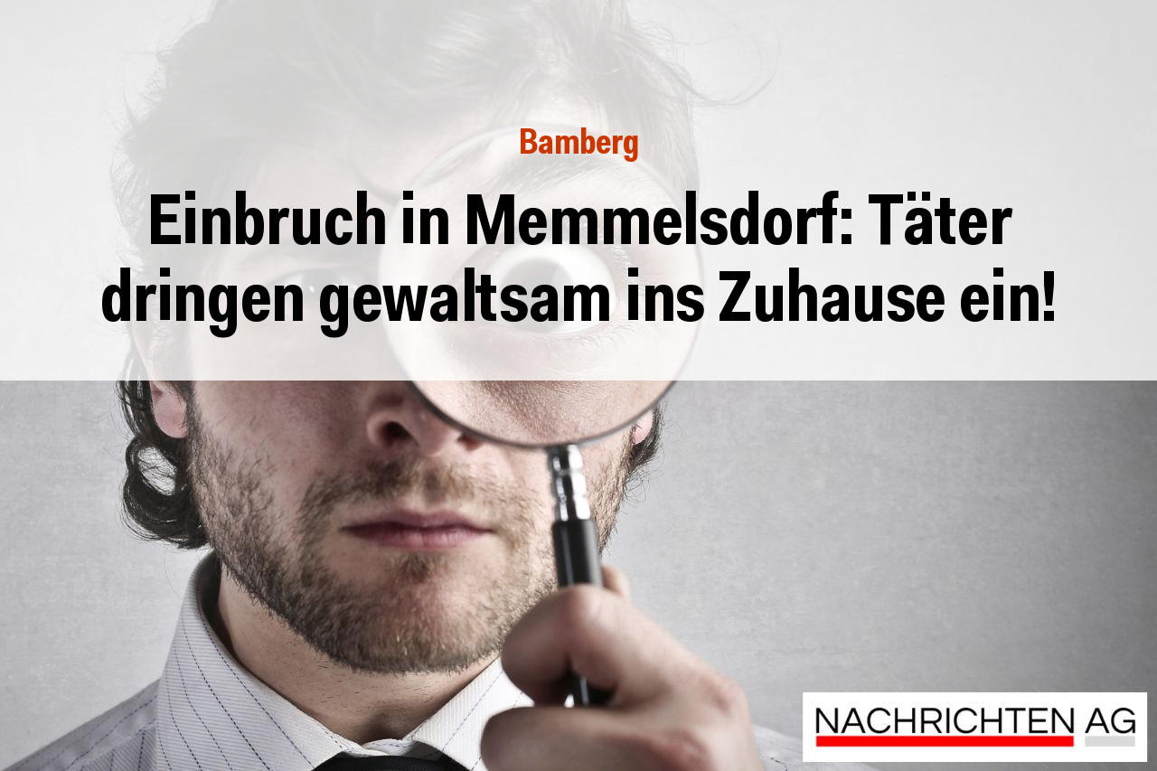 Einbruch in Memmelsdorf: Täter dringen gewaltsam ins Zuhause ein!