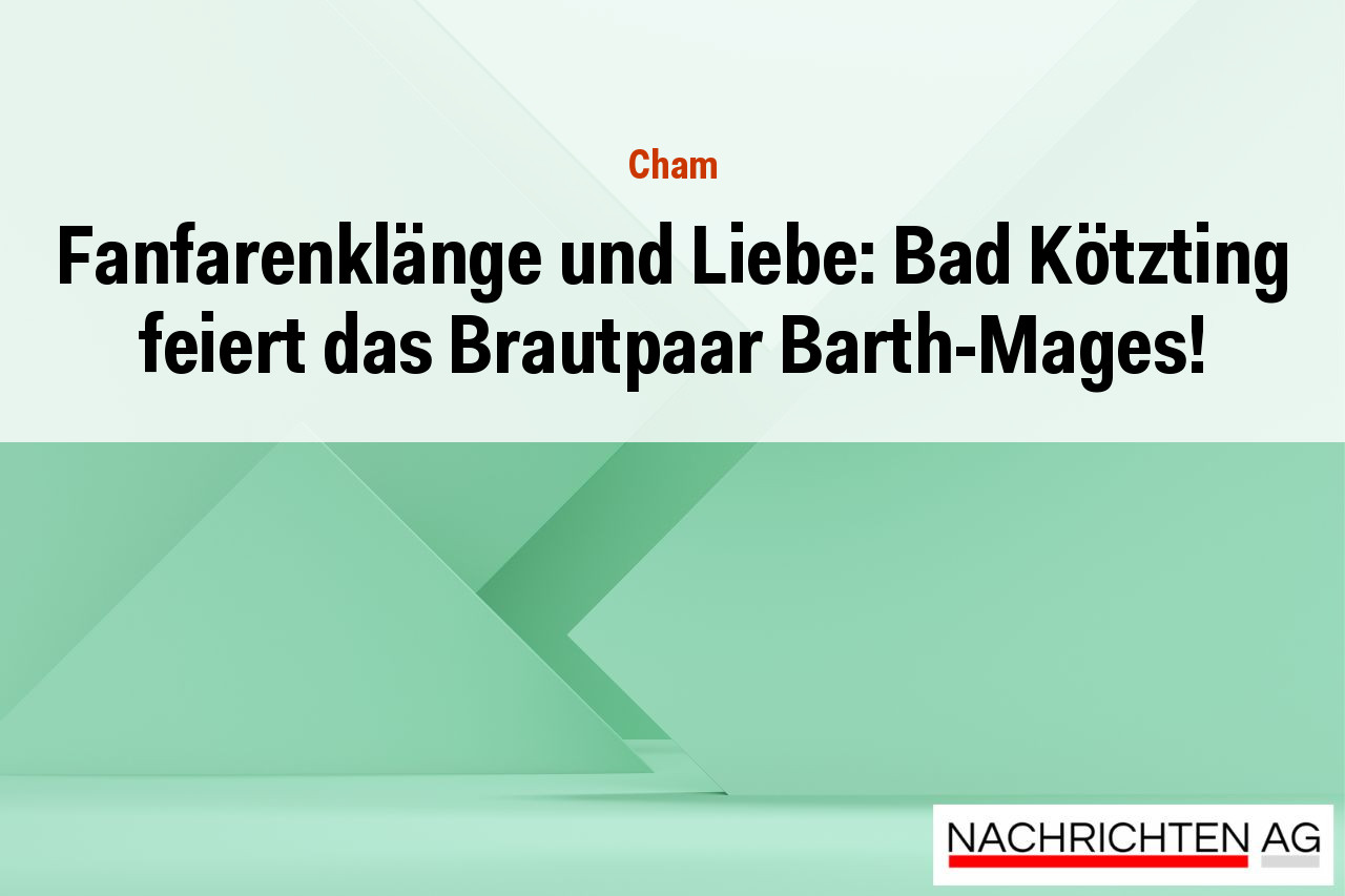 Fanfarenklänge und Liebe: Bad Kötzting feiert das Brautpaar Barth-Mages!
