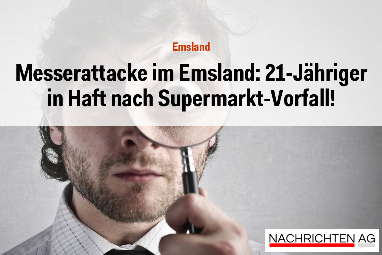 Messerattacke im Emsland: 21-Jähriger in Haft nach Supermarkt-Vorfall!