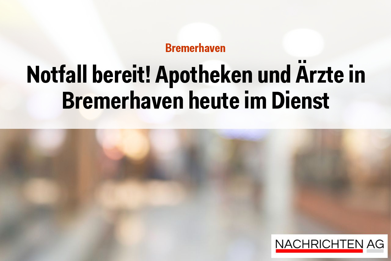 Notfall bereit! Apotheken und Ärzte in Bremerhaven heute im Dienst