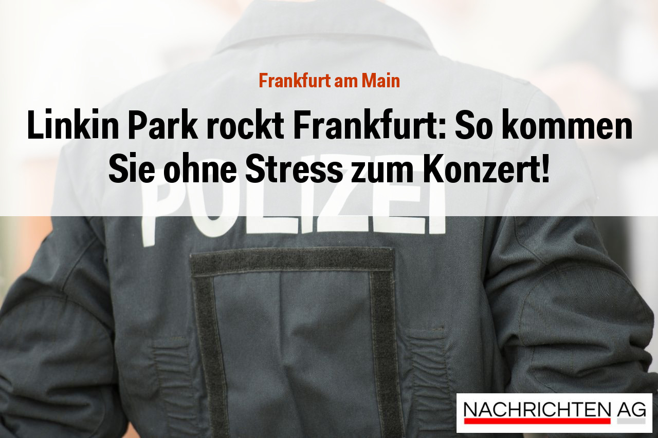 Linkin Park rockt Frankfurt: So kommen Sie ohne Stress zum Konzert!