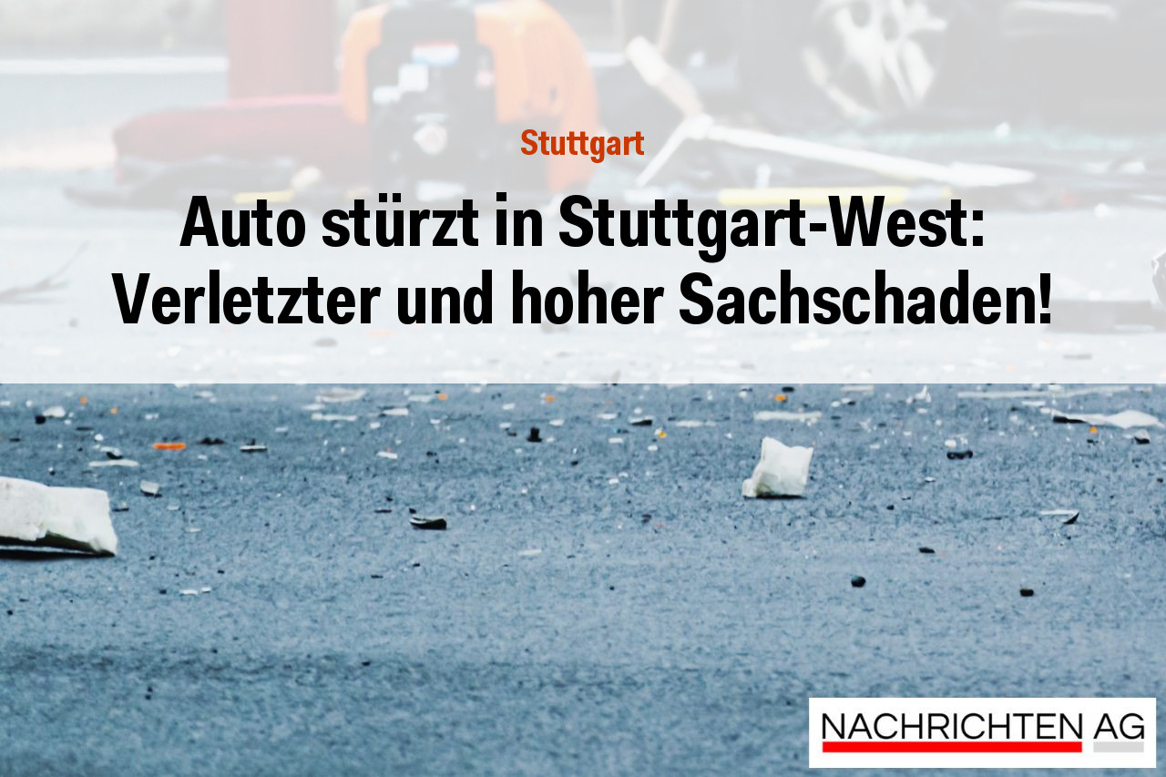 Auto stürzt in Stuttgart-West: Verletzter und hoher Sachschaden!