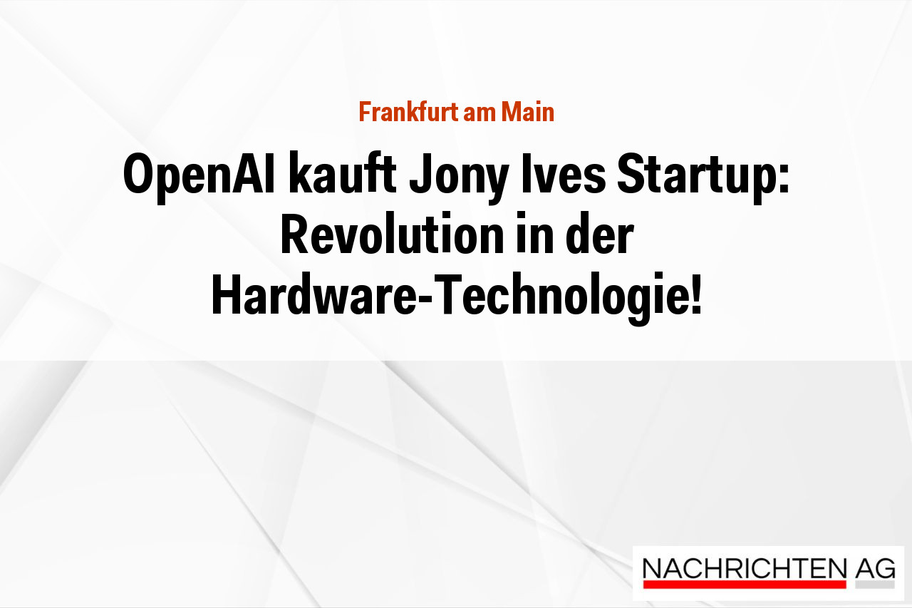 OpenAI kauft Jony Ives Startup: Revolution in der Hardware-Technologie!