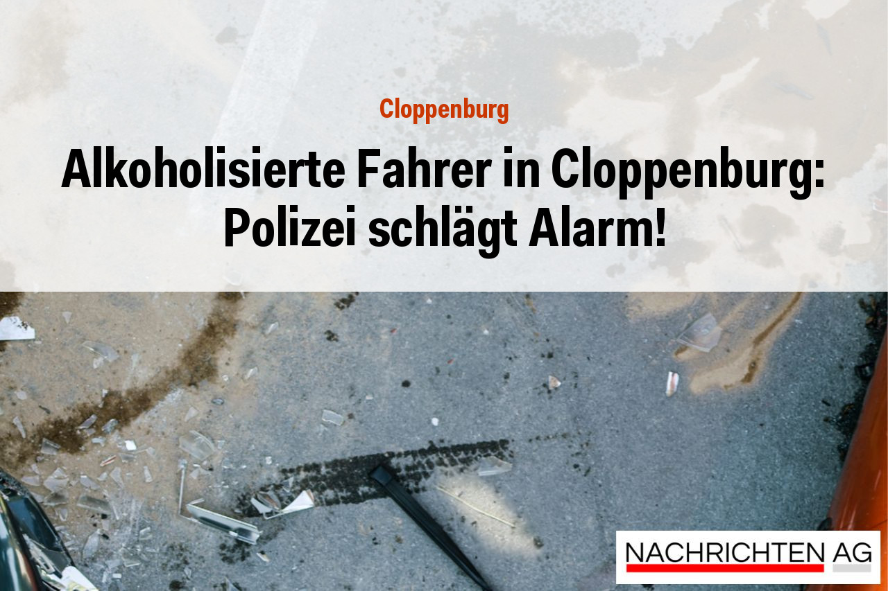 Alkoholisierte Fahrer in Cloppenburg: Polizei schlägt Alarm!
