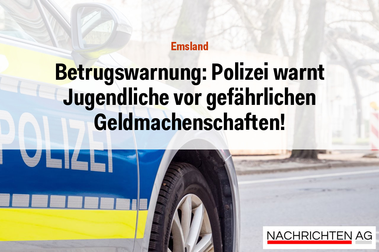 Betrugswarnung: Polizei warnt Jugendliche vor gefährlichen Geldmachenschaften!