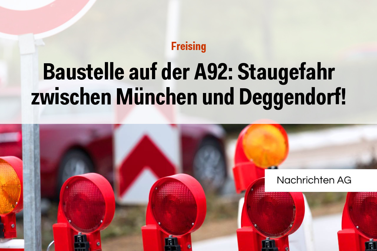Baustelle auf der A92: Staugefahr zwischen München und Deggendorf!