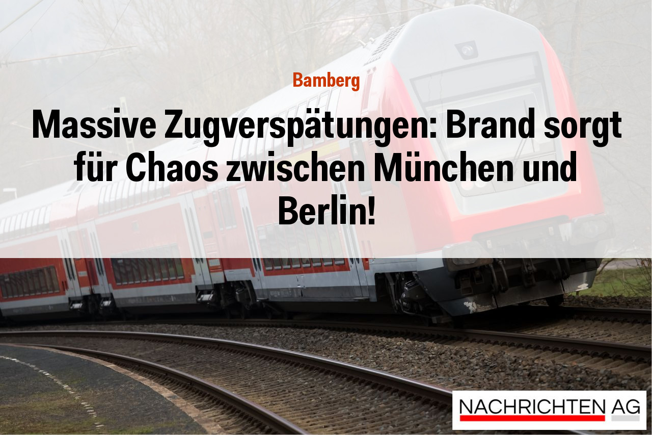 Massive Zugverspätungen: Brand sorgt für Chaos zwischen München und Berlin!